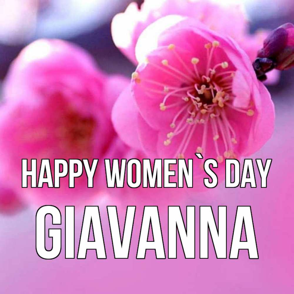 Greetings card с именем, Giavanna happy women`s day международный женский день Greetings with text for free download 